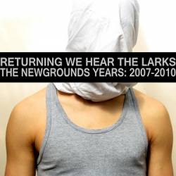 Returning We Hear The Larks : The NewGrounds Years: 2007 - 2010